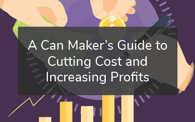 A Can Maker’s Guide to Cutting Cost and Increasing Profits