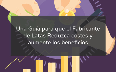 Una guía del fabricante para reducir costes y aumentar las ganancias