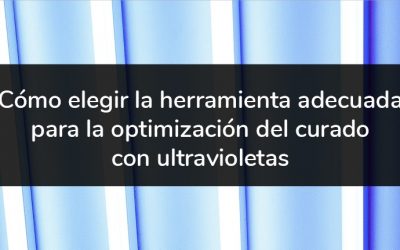 (Actualizado) Cómo elegir la herramienta adecuada para la optimización del curado con ultravioletas