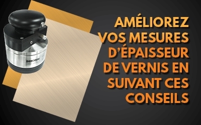 7 conseils pour améliorer votre protocole de mesure d’épaisseur de vernis
