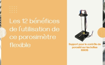 Les 12 bénéfices de l’utilisation de ce porosimètre flexible