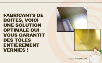 Fabricants de boîtes, voici une solution optimale qui vous garantit des tôles entièrement vernies !