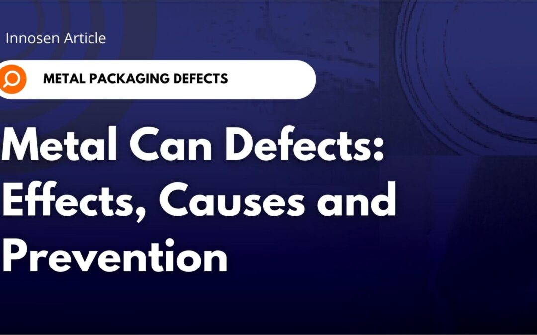 Metal Can Defects: Effects, Causes and Prevention