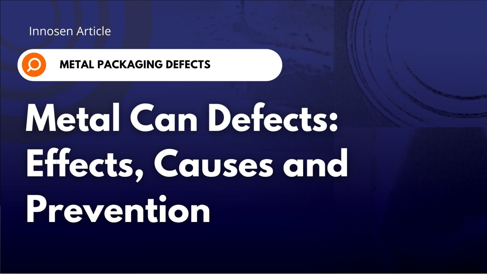 Metal Can Defects: Effects, Causes and Prevention Metal Can Defects: Effects, Causes and Prevention