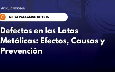 Defectos de las latas metálicas: efectos, causas y prevención