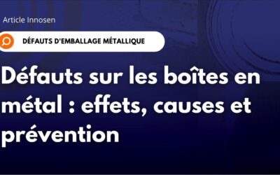 Défauts des boîtes métalliques : effets, causes et prévention