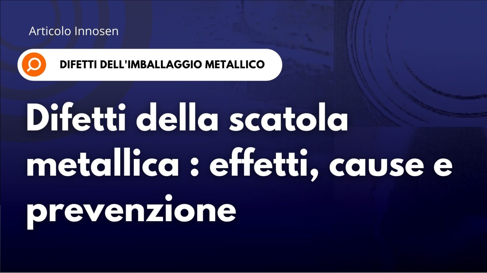 Difetti delle scatole metalliche: effetti, cause e prevenzione