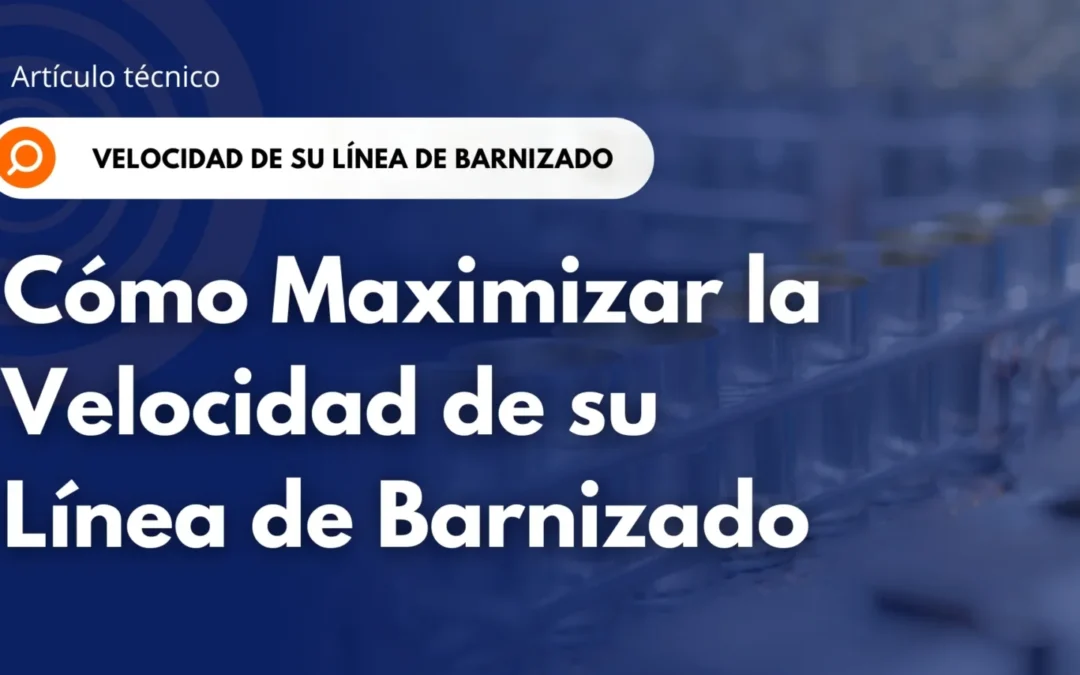 Banner «Artículo técnico: Cómo maximizar la velocidad de su línea de barnizado», con cuerpos de latas de 3 piezas barnizados en una línea de producción al fondo.
