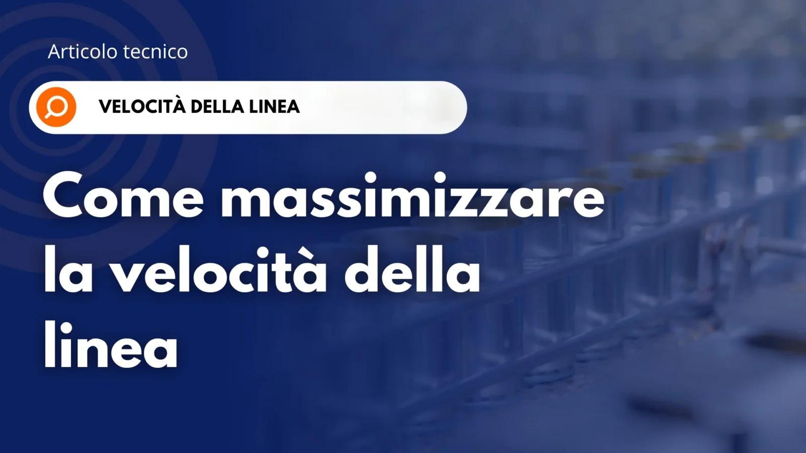 Come massimizzare la velocità della linea – intestazione del blog Banner «Articolo tecnico: Come massimizzare la velocità della linea», con corpi di barattoli a 3 pezzi verniciati su una linea di produzione sullo sfondo.