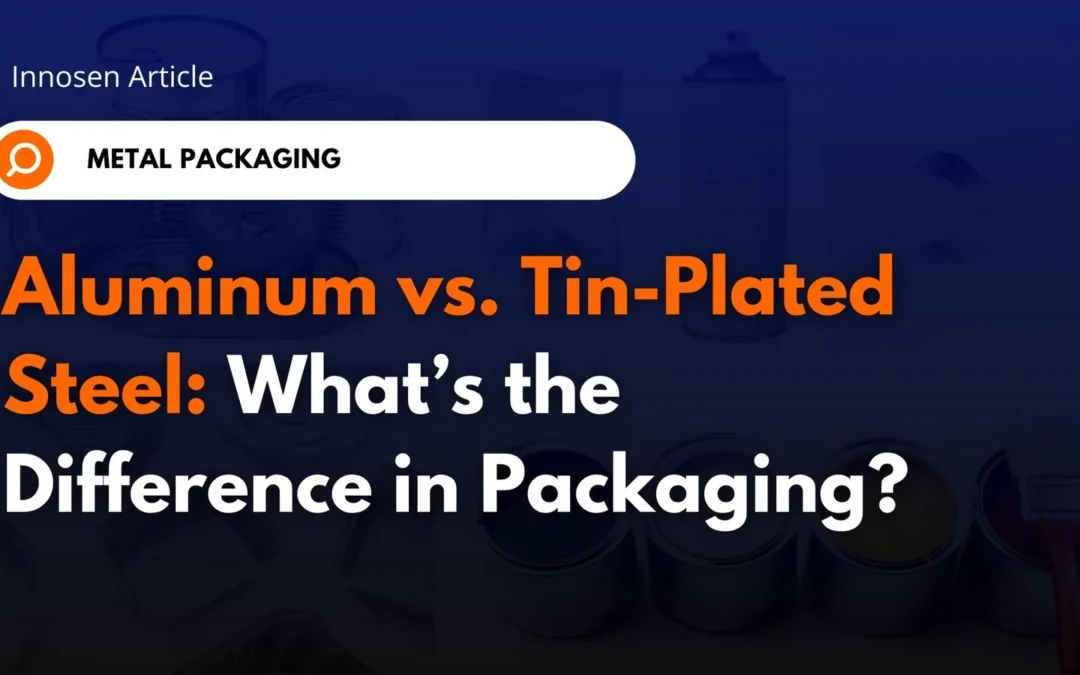 Innosen article title card: Aluminum vs. Tin-Plated Steel, what’s the difference in packaging